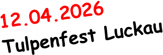 12.04.2026     Tulpenfest Luckau
